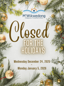 M'Wikwedong IFC is closed December 24th to January 5th.